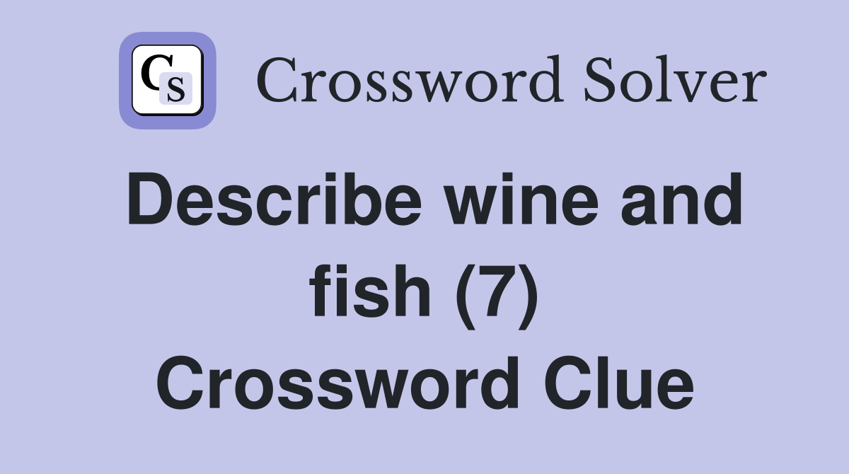 Describe wine and fish (7) Crossword Clue Answers Crossword Solver